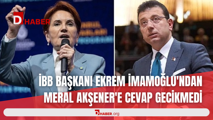 İBB BAŞKANI EKREM İMAMOĞLU'NDAN MERAL AKŞENER'E CEVAP GECİKMEDİ